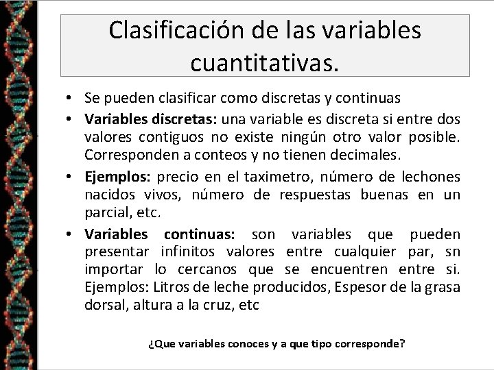 Clasificación de las variables cuantitativas. • Se pueden clasificar como discretas y continuas •