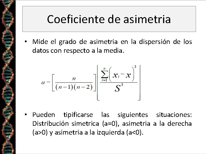 Coeficiente de asimetria • Mide el grado de asimetria en la dispersión de los