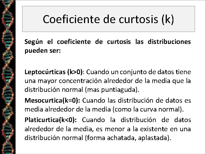 Coeficiente de curtosis (k) Según el coeficiente de curtosis las distribuciones pueden ser: Leptocúrticas