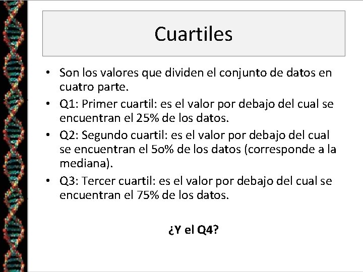 Cuartiles • Son los valores que dividen el conjunto de datos en cuatro parte.
