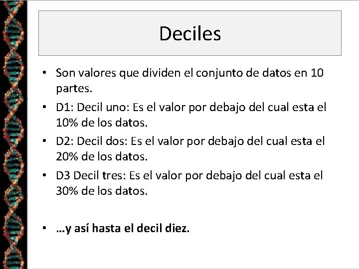 Deciles • Son valores que dividen el conjunto de datos en 10 partes. •