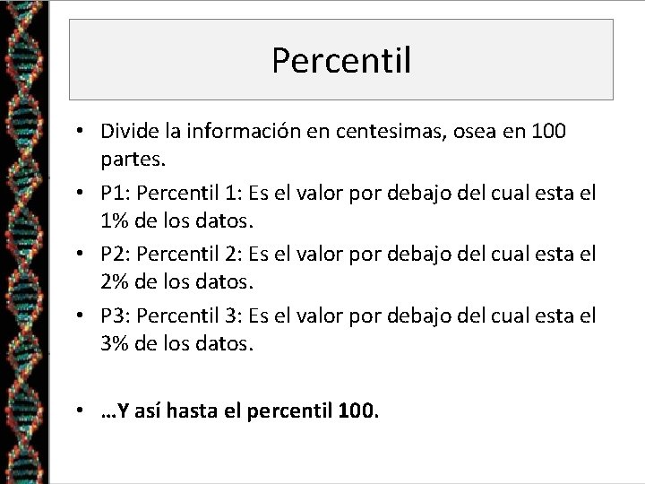 Percentil • Divide la información en centesimas, osea en 100 partes. • P 1: