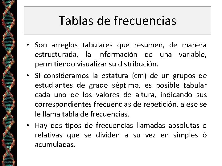 Tablas de frecuencias • Son arreglos tabulares que resumen, de manera estructurada, la información