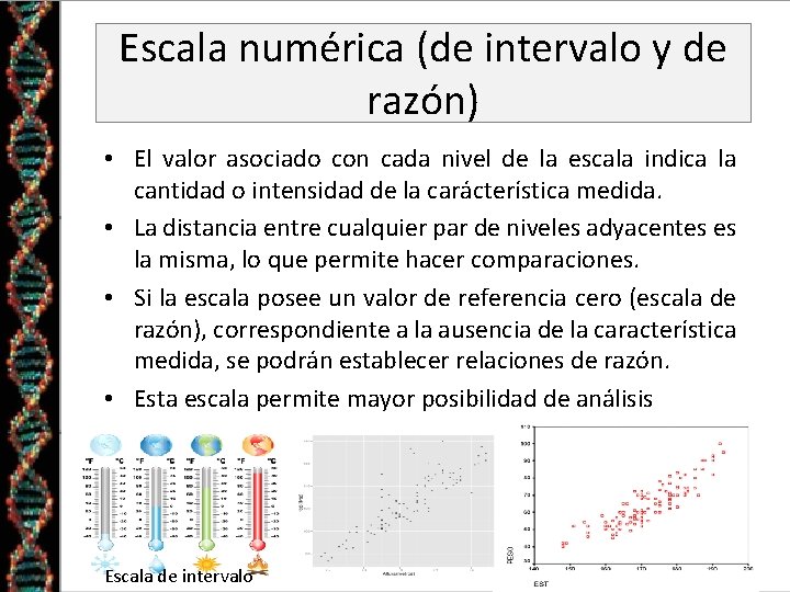 Escala numérica (de intervalo y de razón) • El valor asociado con cada nivel