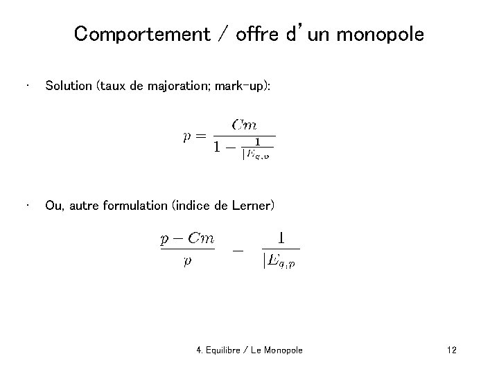 Comportement / offre d’un monopole • Solution (taux de majoration; mark-up): • Ou, autre