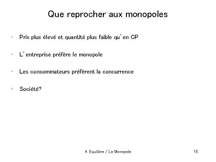 Que reprocher aux monopoles • Prix plus élevé et quantité plus faible qu’en CP