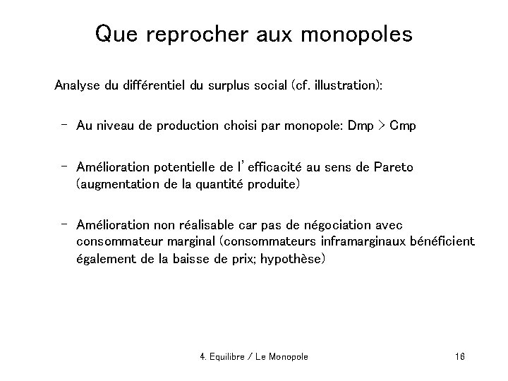 Que reprocher aux monopoles Analyse du différentiel du surplus social (cf. illustration): – Au