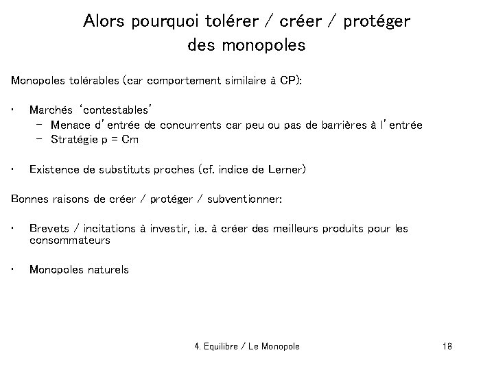 Alors pourquoi tolérer / créer / protéger des monopoles Monopoles tolérables (car comportement similaire