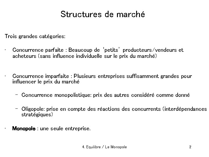 Structures de marché Trois grandes catégories: • Concurrence parfaite : Beaucoup de ‘petits’ producteurs/vendeurs