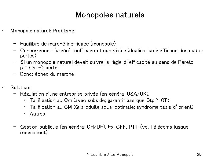 Monopoles naturels • Monopole naturel: Problème – Equilibre de marché inefficace (monopole) – Concurrence