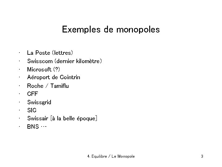 Exemples de monopoles • • • La Poste (lettres) Swisscom (dernier kilomètre) Microsoft (?