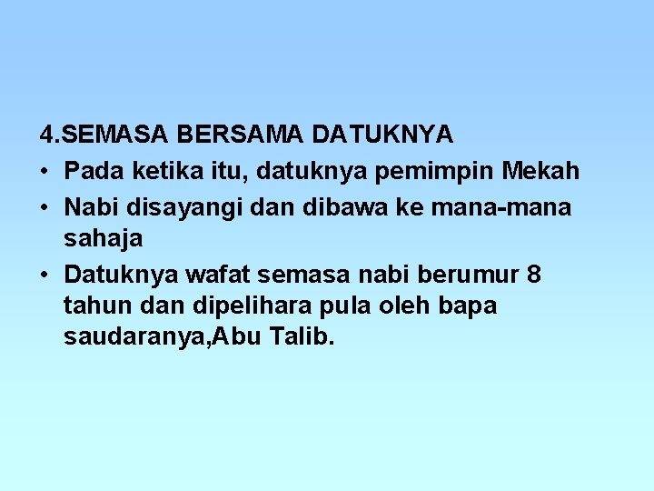 4. SEMASA BERSAMA DATUKNYA • Pada ketika itu, datuknya pemimpin Mekah • Nabi disayangi