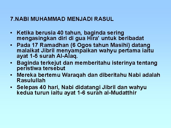 7. NABI MUHAMMAD MENJADI RASUL • Ketika berusia 40 tahun, baginda sering mengasingkan diri