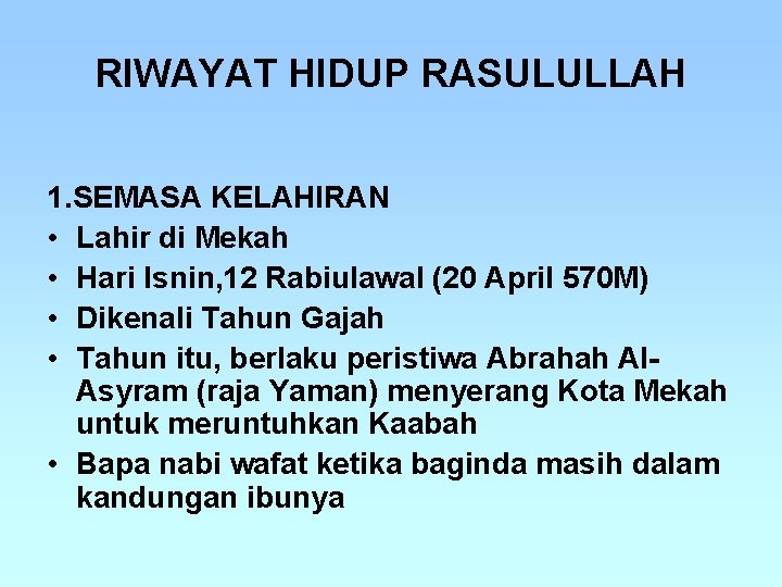 RIWAYAT HIDUP RASULULLAH 1. SEMASA KELAHIRAN • Lahir di Mekah • Hari Isnin, 12