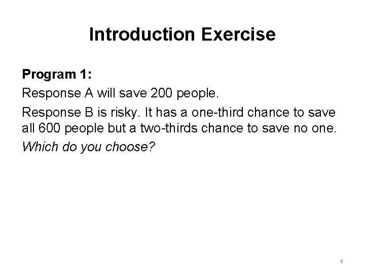 Introduction Exercise Program 1: Response A will save 200 people. Response B is risky.