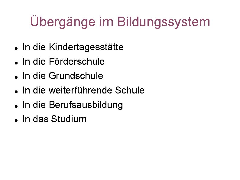 Übergänge im Bildungssystem In die Kindertagesstätte In die Förderschule In die Grundschule In die