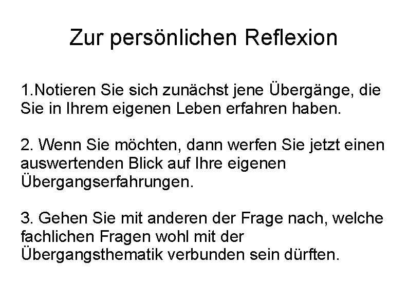 Zur persönlichen Reflexion 1. Notieren Sie sich zunächst jene Übergänge, die Sie in Ihrem