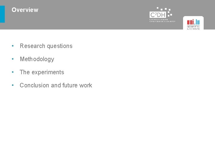 Overview • Research questions • Methodology • The experiments • Conclusion and future work