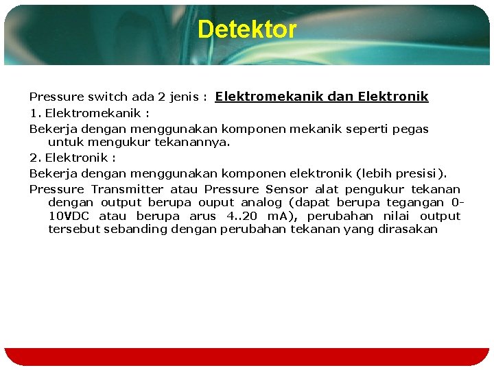 Detektor Pressure switch ada 2 jenis : Elektromekanik dan Elektronik 1. Elektromekanik : Bekerja Detektor Pressure switch ada 2 jenis : Elektromekanik dan Elektronik 1. Elektromekanik : Bekerja