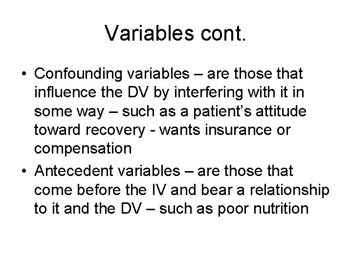 Variables cont. • Confounding variables – are those that influence the DV by interfering
