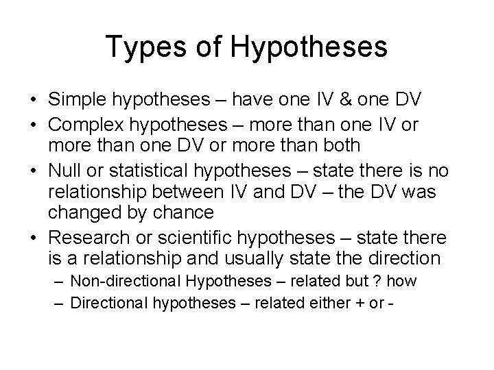 Types of Hypotheses • Simple hypotheses – have one IV & one DV •