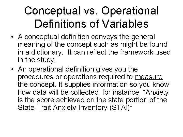 Conceptual vs. Operational Definitions of Variables • A conceptual definition conveys the general meaning