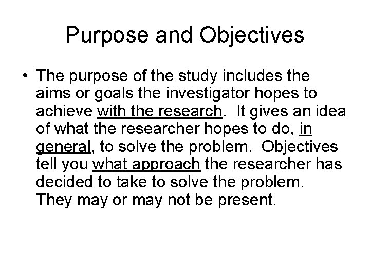 Purpose and Objectives • The purpose of the study includes the aims or goals