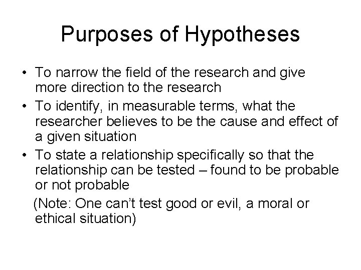 Purposes of Hypotheses • To narrow the field of the research and give more