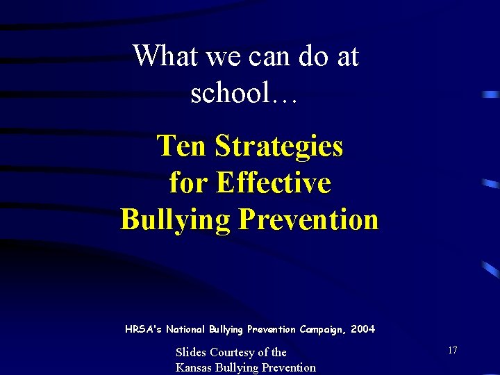 What we can do at school… Ten Strategies for Effective Bullying Prevention HRSA's National