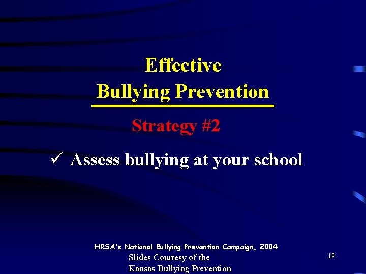 Effective Bullying Prevention Strategy #2 ü Assess bullying at your school HRSA's National Bullying