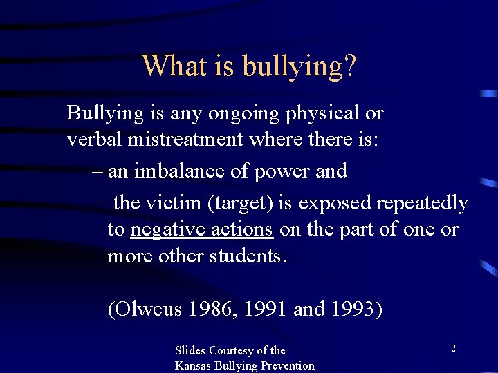 What is bullying? Bullying is any ongoing physical or verbal mistreatment where there is: