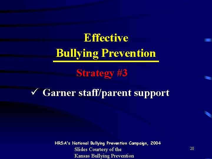Effective Bullying Prevention Strategy #3 ü Garner staff/parent support HRSA's National Bullying Prevention Campaign,