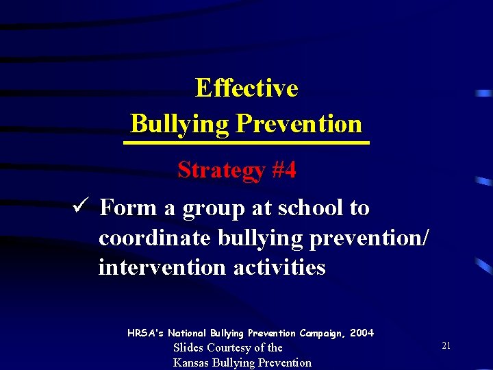 Effective Bullying Prevention Strategy #4 ü Form a group at school to coordinate bullying