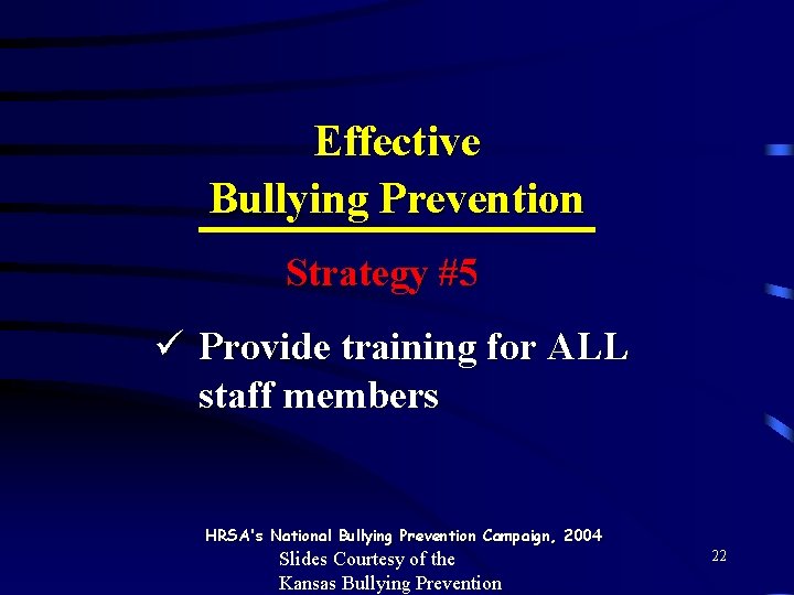 Effective Bullying Prevention Strategy #5 ü Provide training for ALL staff members HRSA's National