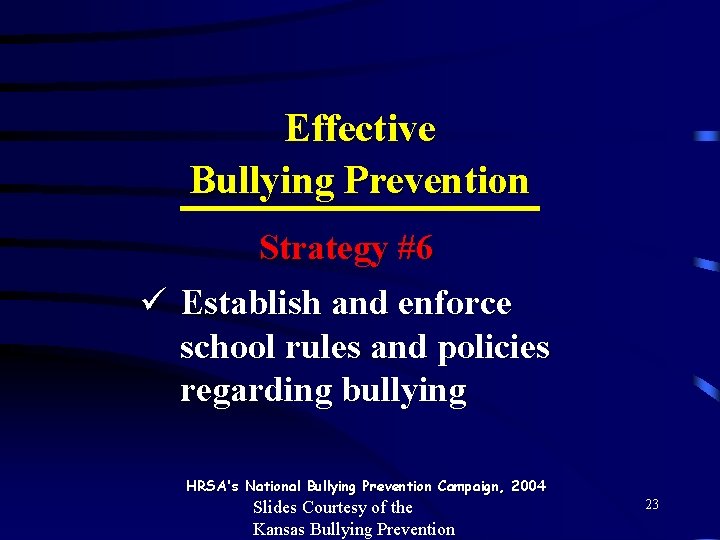 Effective Bullying Prevention Strategy #6 ü Establish and enforce school rules and policies regarding