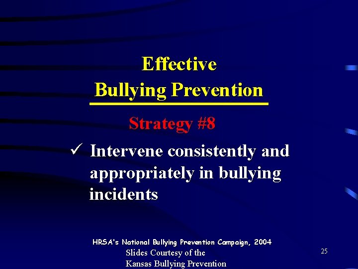 Effective Bullying Prevention Strategy #8 ü Intervene consistently and appropriately in bullying incidents HRSA's