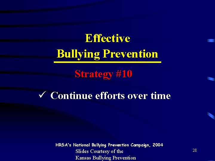 Effective Bullying Prevention Strategy #10 ü Continue efforts over time HRSA's National Bullying Prevention