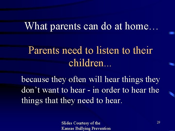 What parents can do at home… Parents need to listen to their children. .