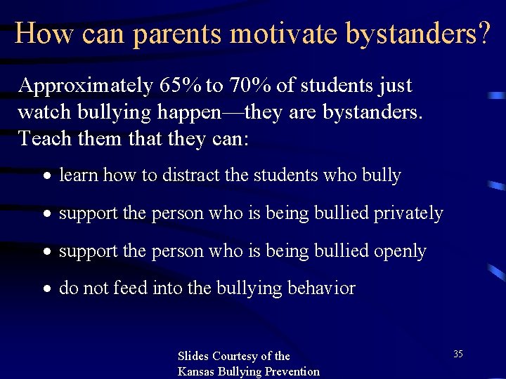 How can parents motivate bystanders? Approximately 65% to 70% of students just watch bullying