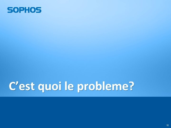 C’est quoi le probleme? 10 