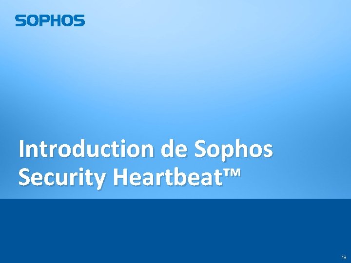 Introduction de Sophos Security Heartbeat™ 19 