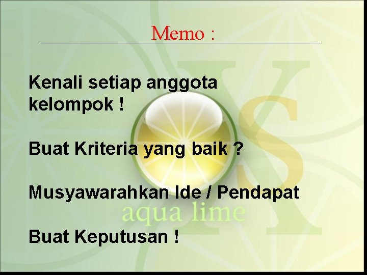 Memo : Kenali setiap anggota kelompok ! Buat Kriteria yang baik ? Musyawarahkan Ide