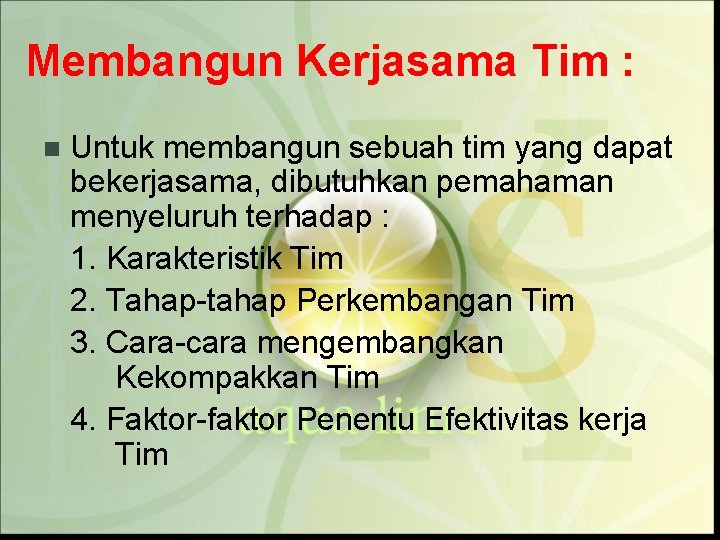 Membangun Kerjasama Tim : n Untuk membangun sebuah tim yang dapat bekerjasama, dibutuhkan pemahaman