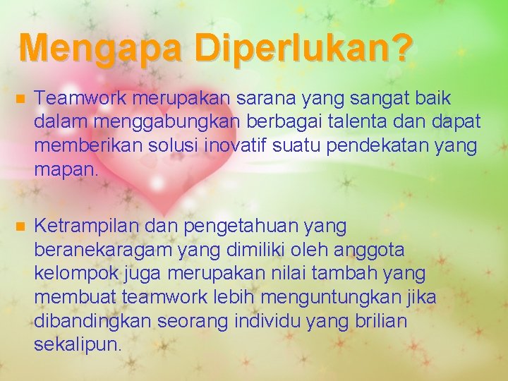 Mengapa Diperlukan? n Teamwork merupakan sarana yang sangat baik dalam menggabungkan berbagai talenta dan