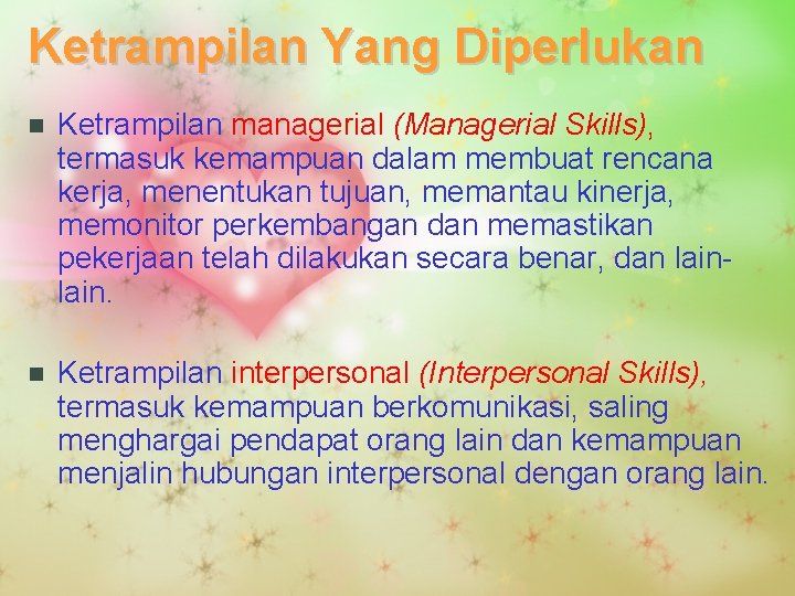 Ketrampilan Yang Diperlukan n Ketrampilan managerial (Managerial Skills), termasuk kemampuan dalam membuat rencana kerja,