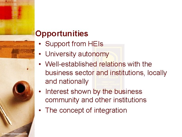 Opportunities • Support from HEIs • University autonomy • Well-established relations with the business