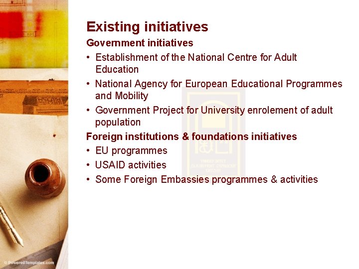 Existing initiatives Government initiatives • Establishment of the National Centre for Adult Education •