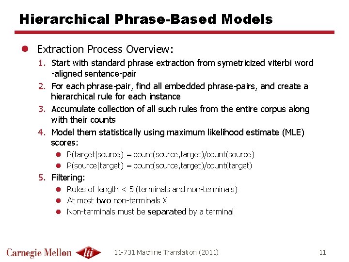 Hierarchical Phrase-Based Models l Extraction Process Overview: 1. Start with standard phrase extraction from Hierarchical Phrase-Based Models l Extraction Process Overview: 1. Start with standard phrase extraction from