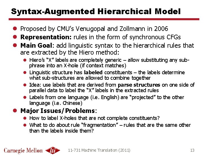 Syntax-Augmented Hierarchical Model l Proposed by CMU’s Venugopal and Zollmann in 2006 l Representation: Syntax-Augmented Hierarchical Model l Proposed by CMU’s Venugopal and Zollmann in 2006 l Representation: