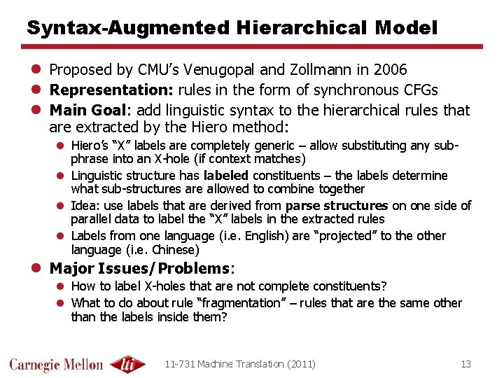 Syntax-Augmented Hierarchical Model l Proposed by CMU’s Venugopal and Zollmann in 2006 l Representation: